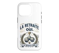 Humour Pétanque La Retraite Oui, la Défaite Non Coque pour iPhone 16 Pro