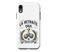 Humour Pétanque La Retraite Oui, la Défaite Non Coque pour iPhone XR