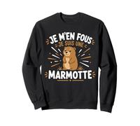 Humour Petite Marmottes Je m'en Fous Je suis Une Marmotte Sweatshirt