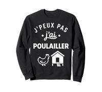 Humour Poules Élevage Jardin J’Peux Pas J’AI poulailler Sweatshirt
