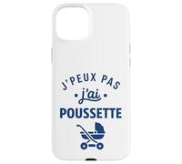 Humour Poussette Drole bébé Simple j'peux Pas J'Ai Poussette Coque pour iPhone 15 Plus