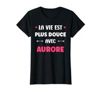 Humour Prénom Aurore la Vie est Plus Douce avec Aurore T-Shirt