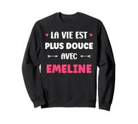 Humour Prénom Emeline la Vie est Plus Douce avec Emeline Sweatshirt