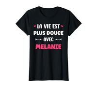 Humour Prénom Melanie la Vie est Plus Douce avec Melanie T-Shirt