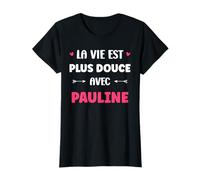 Humour Prénom Pauline la Vie est Plus Douce avec Pauline T-Shirt