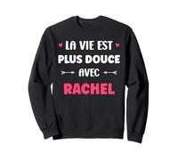 Humour Prénom Rachel la Vie est Plus Douce avec Rachel Sweatshirt