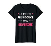 Humour Prénom severine la Vie est Plus Douce avec severine T-Shirt