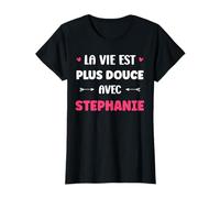 Humour Prénom Stephanie la Vie est Plus Douce avec Stephanie T-Shirt