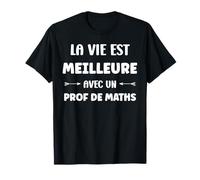 Humour Prof la vie est meilleure avec Prof de Maths T-Shirt