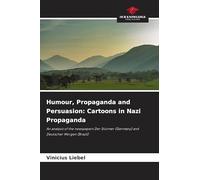 Humour, Propaganda and Persuasion: Cartoons in Nazi Propaganda: An analysis of the newspapers Der Stürmer (Germany) and Deutscher Morgen (Brazil)