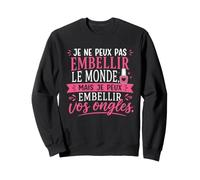 Humour Prothésiste Ongulaire Je Peux Embellir Vos Ongles Sweatshirt