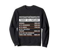 Humour Psychothérapeute tarif horaire Cadeau Métier Sweatshirt