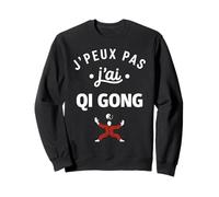 Humour Qi Gong J'peux Pas J'Ai Qi Gong Sweatshirt