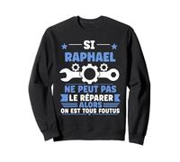 Humour Raphael Ne Peut Pas Le Réparer Bricolage Raphael Sweatshirt
