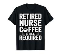 Humour requis pour Le café de l'infirmière à la Retraite T-Shirt