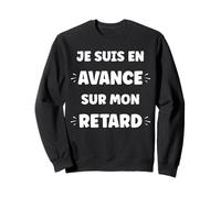 Humour retardataire Drole Je suis en avance sur Mon Retard Sweatshirt