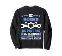 Humour Roger Ne Peut Pas Le Réparer Bricolage Prénom Roger Sweatshirt