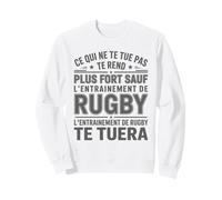 Humour Rugby Ce Qui Ne Te Tue Entraînement Rugbyman Drôle Sweatshirt