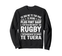 Humour Rugby Ce Qui Ne Te Tue Entraînement Rugbyman Drôle Sweatshirt