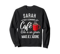Humour Sarah comme le café elle a un grain je l'adore Sweatshirt