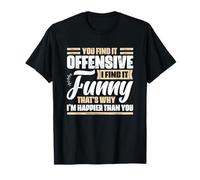 Humour Sarcastique Disant Que Vous Trouvez ça offensif Je Trouve ça drôle T-Shirt