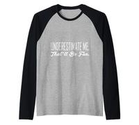 Humour Sarcastique en Disant Underestimate Me That'll Be Fun Manche Raglan