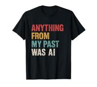 Humour sarcastique IA disant drôle tout ce qui vient de mon passé était l'IA T-Shirt