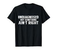 Humour Sarcastique Non diagnostiqué mais Quelque Chose n'est Pas Correct T-Shirt