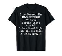 Humour Sarcastique - Passed The Old Enough to Know Better Stage T-Shirt