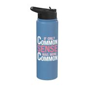 Humour sarcastique - Si seulement le bon sens était plus commun Stainless Steel Insulated Water Bottle