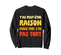 Humour Sarcastique Toujours Raison Sweatshirt