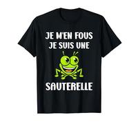 Humour Sauterelle Je m'en fous je suis une Sauterelle T-Shirt
