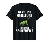 Humour Sauterelle La vie est meilleure avec une Sauterelle T-Shirt