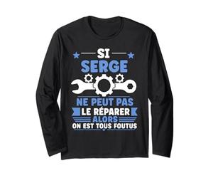 Humour Serge Ne Peut Pas Le Réparer Bricolage Prénom Serge Manche Longue