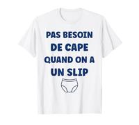 Humour Slip homme pas besoin de cape quand on a un slip T-Shirt