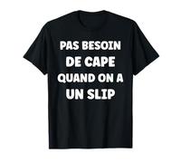 Humour Slip homme pas besoin de cape quand on a un slip T-Shirt