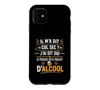 Humour Soirée Apéro Boisson Blague Il M’a Dit Cul Sec Coque pour iPhone 11