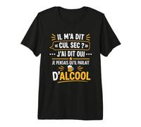 Humour Soirée Apéro Boisson Blague Il M’a Dit Cul Sec T-Shirt Haut de Gamme