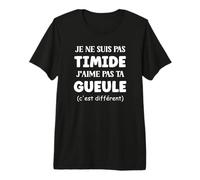 Humour timide J'aime Pas ta Gueule Je ne suis Pas timide T-Shirt Haut de Gamme