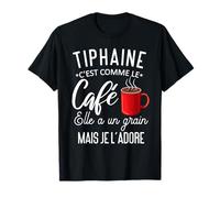Humour Tiphaine comme le café elle a un grain je l'adore T-Shirt
