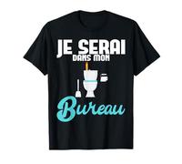 Humour Toilettes WC | Je serai dans mon bureau T-Shirt