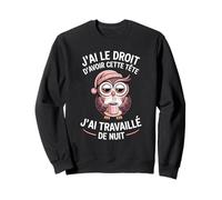 Humour Travail de Nuit J'Ai Cette Tête Chouette Fatiguée Sweatshirt