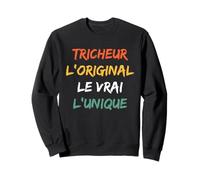 Humour tricher Tricheur L'original Le Vrai L'unique Tricheur Sweatshirt