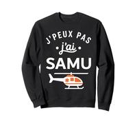 Humour Urgences Secours Médical J'peux Pas J'Ai Samu Sweatshirt