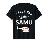 Humour Urgences Secours Médical J'peux Pas J'Ai Samu T-Shirt