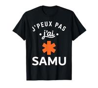 Humour Urgences Secours Médical J'peux Pas J'Ai Samu T-Shirt
