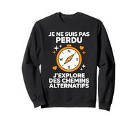 Humour Voyage Sens de l’Orientation Je Ne suis Pas Perdu Sweatshirt