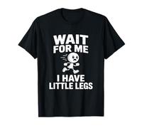 Humour Wait for Me I Have Little Legs Marrant T-Shirt