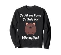 Humour Wombats drôle Je m'ne Fous Je suis Un Wombat Sweatshirt