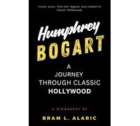 Humphrey Bogart Biography: A Journey Through Classic Hollywood A (Detailed Account and Timeless Impression)
